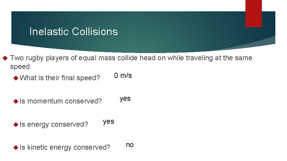 Inelastic Collisions Two rugby players of equal mass collide head on while traveling at