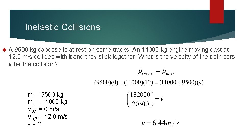 Inelastic Collisions A 9500 kg caboose is at rest on some tracks. An 11000