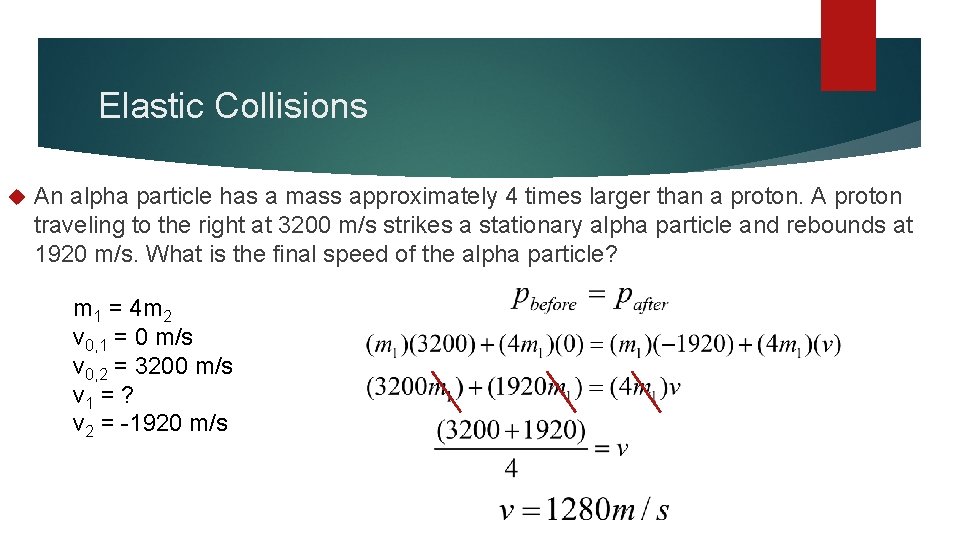 Elastic Collisions An alpha particle has a mass approximately 4 times larger than a