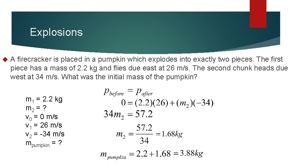 Explosions A firecracker is placed in a pumpkin which explodes into exactly two pieces.