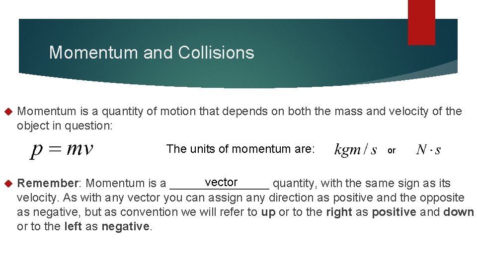Momentum and Collisions Momentum is a quantity of motion that depends on both the