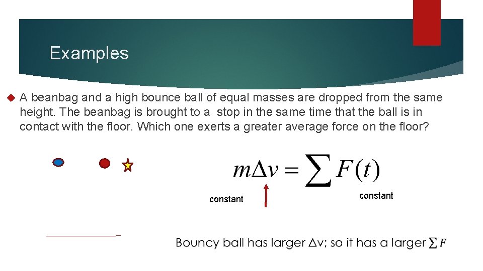 Examples A beanbag and a high bounce ball of equal masses are dropped from