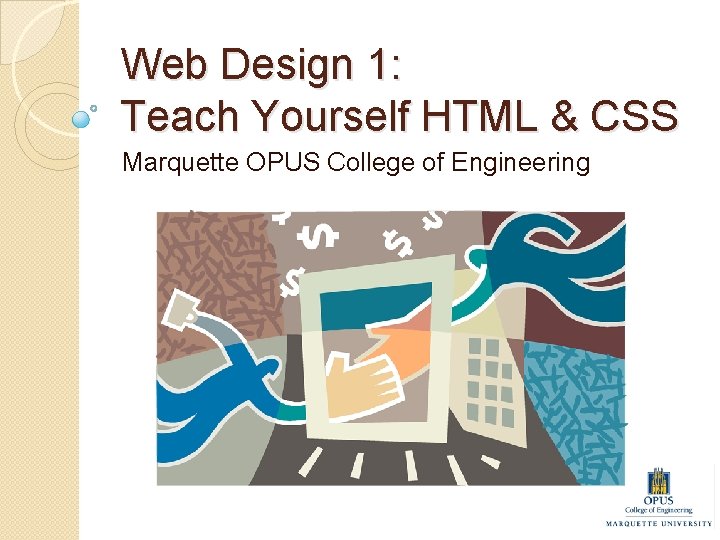 Web Design 1: Teach Yourself HTML & CSS Marquette OPUS College of Engineering 