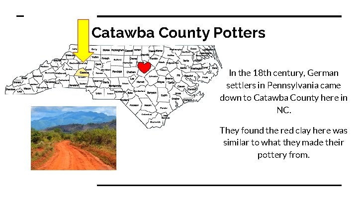 Catawba County Potters In the 18 th century, German settlers in Pennsylvania came down