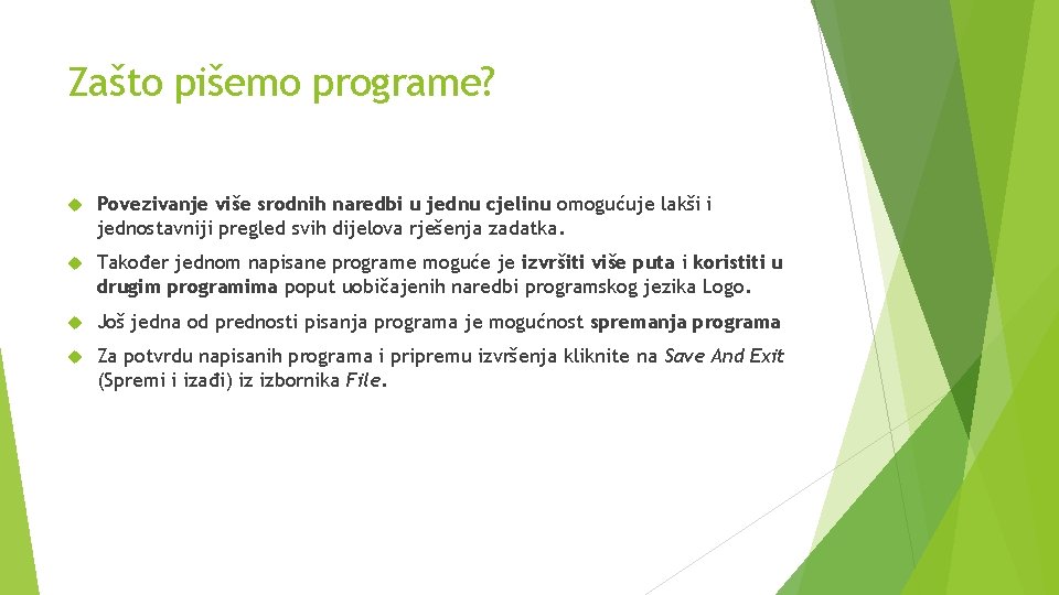 Zašto pišemo programe? Povezivanje više srodnih naredbi u jednu cjelinu omogućuje lakši i jednostavniji