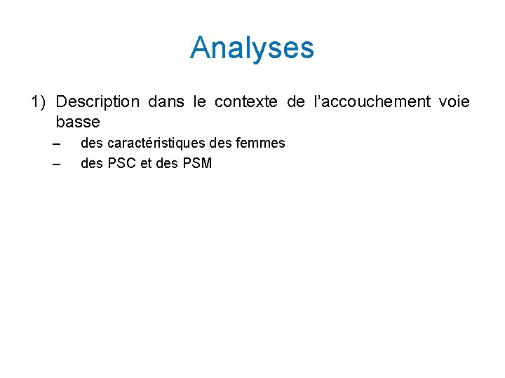 Analyses 1) Description dans le contexte de l’accouchement voie basse – – des caractéristiques