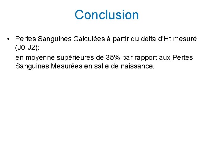 Conclusion • Pertes Sanguines Calculées à partir du delta d’Ht mesuré (J 0 -J