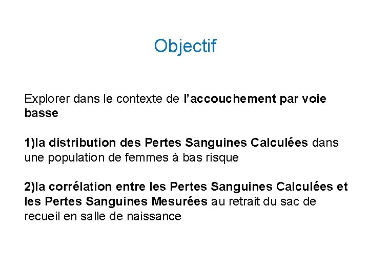 Objectif Explorer dans le contexte de l’accouchement par voie basse 1)la distribution des Pertes