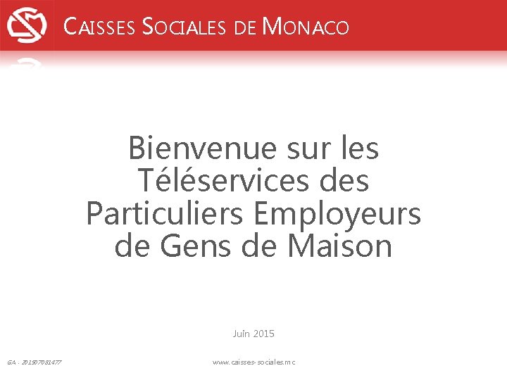 CAISSES SOCIALES DE MONACO Bienvenue sur les Téléservices des Particuliers Employeurs de Gens de