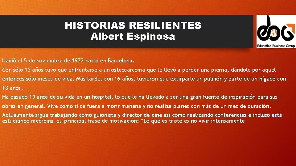 HISTORIAS RESILIENTES Albert Espinosa Nació el 5 de noviembre de 1973 nació en Barcelona.
