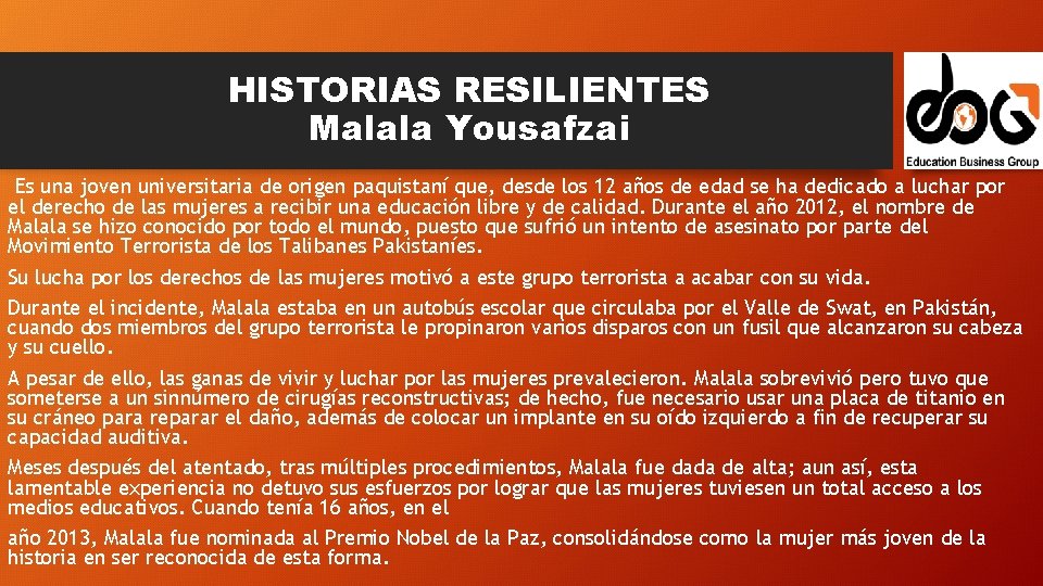 HISTORIAS RESILIENTES Malala Yousafzai Es una joven universitaria de origen paquistaní que, desde los