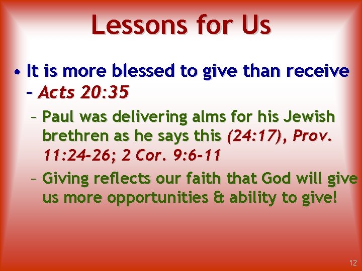 Lessons for Us • It is more blessed to give than receive – Acts