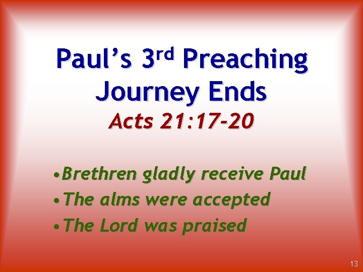 rd 3 Paul’s Preaching Journey Ends Acts 21: 17 -20 • Brethren gladly receive