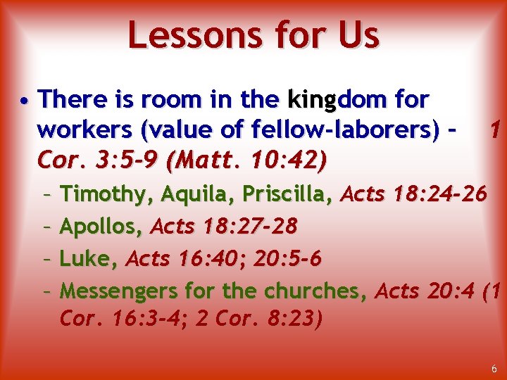 Lessons for Us • There is room in the kingdom for workers (value of