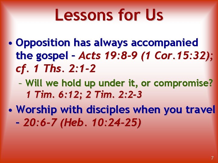 Lessons for Us • Opposition has always accompanied the gospel – Acts 19: 8