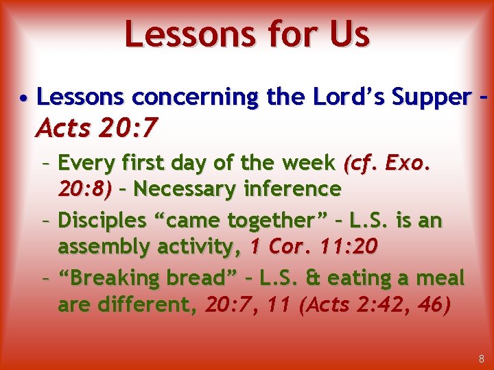 Lessons for Us • Lessons concerning the Lord’s Supper – Acts 20: 7 –
