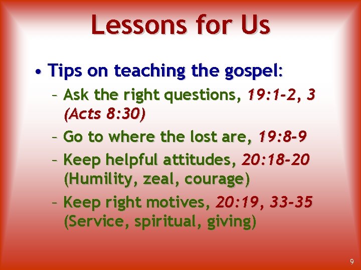 Lessons for Us • Tips on teaching the gospel: – Ask the right questions,