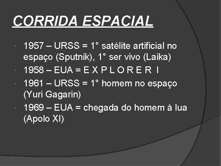 CORRIDA ESPACIAL 1957 – URSS = 1° satélite artificial no espaço (Sputnik), 1° ser