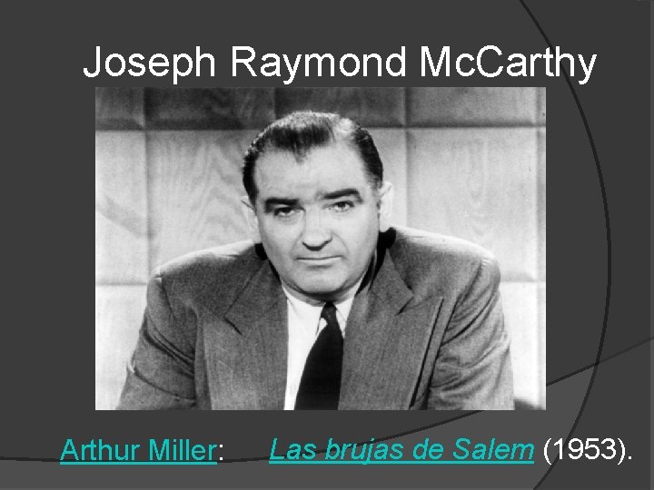 Joseph Raymond Mc. Carthy Arthur Miller: Las brujas de Salem (1953). 