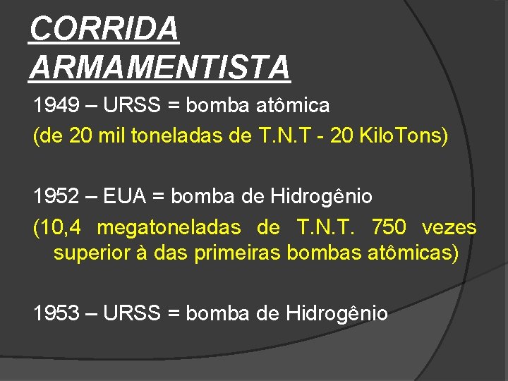 CORRIDA ARMAMENTISTA 1949 – URSS = bomba atômica (de 20 mil toneladas de T.