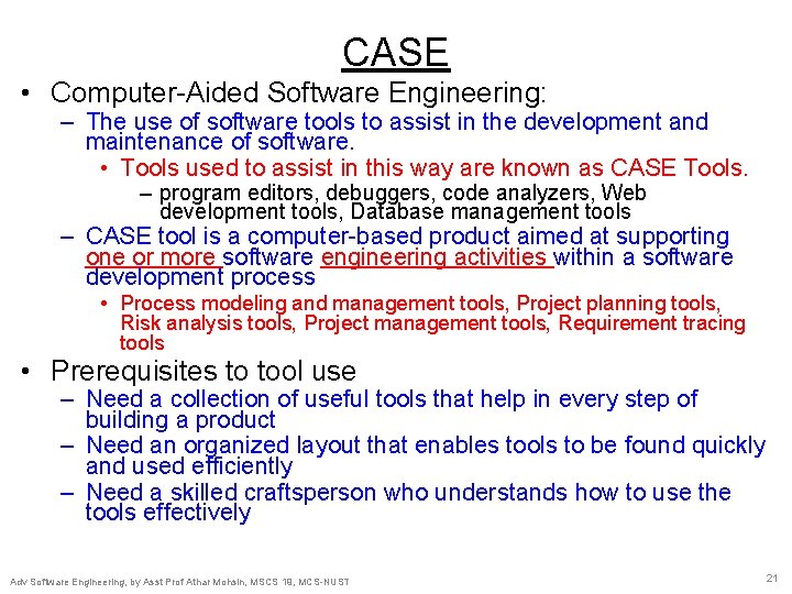CASE • Computer-Aided Software Engineering: – The use of software tools to assist in CASE • Computer-Aided Software Engineering: – The use of software tools to assist in