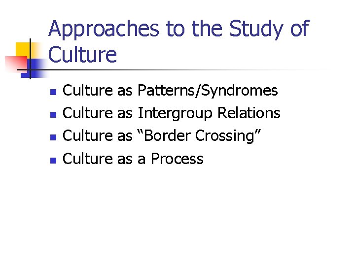 Approaches to the Study of Culture n n Culture as as Patterns/Syndromes Intergroup Relations