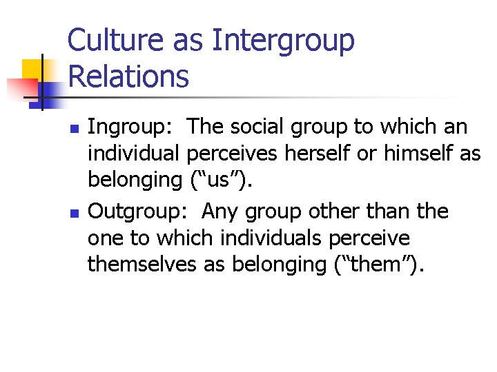 Culture as Intergroup Relations n n Ingroup: The social group to which an individual