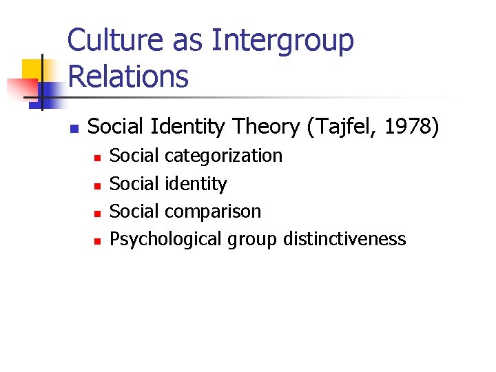 Culture as Intergroup Relations n Social Identity Theory (Tajfel, 1978) n n Social categorization