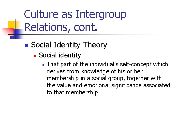 Culture as Intergroup Relations, cont. n Social Identity Theory n Social identity n That