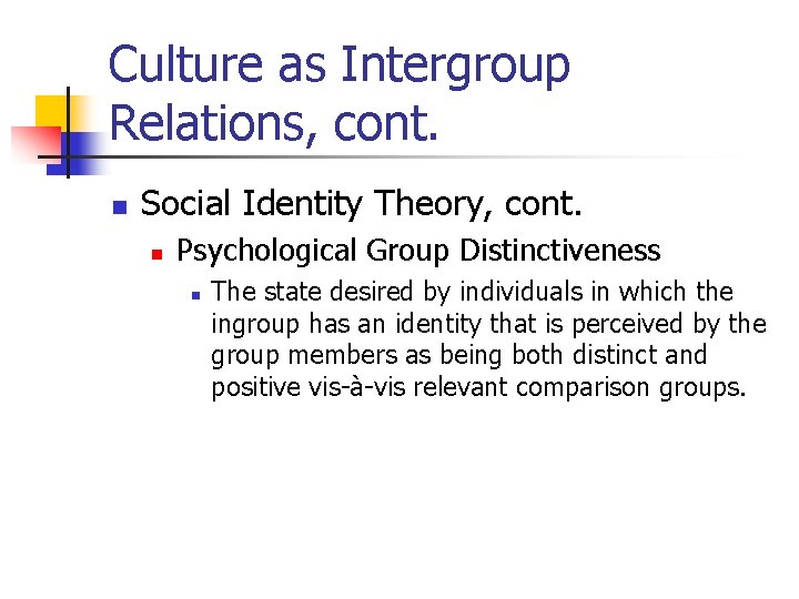 Culture as Intergroup Relations, cont. n Social Identity Theory, cont. n Psychological Group Distinctiveness