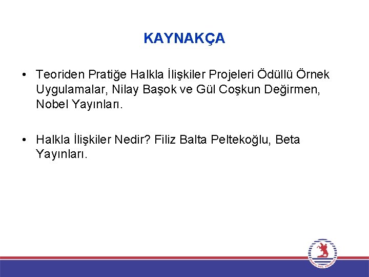 KAYNAKÇA • Teoriden Pratiğe Halkla İlişkiler Projeleri Ödüllü Örnek Uygulamalar, Nilay Başok ve Gül