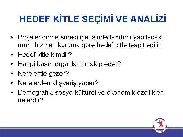 HEDEF KİTLE SEÇİMİ VE ANALİZİ • Projelendirme süreci içerisinde tanıtımı yapılacak ürün, hizmet, kuruma