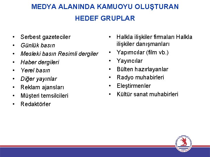 MEDYA ALANINDA KAMUOYU OLUŞTURAN HEDEF GRUPLAR • • • Serbest gazeteciler Günlük basın Mesleki