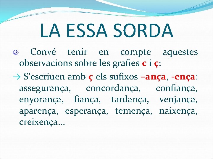 LA ESSA SORDA Convé tenir en compte aquestes observacions sobre les grafies c i