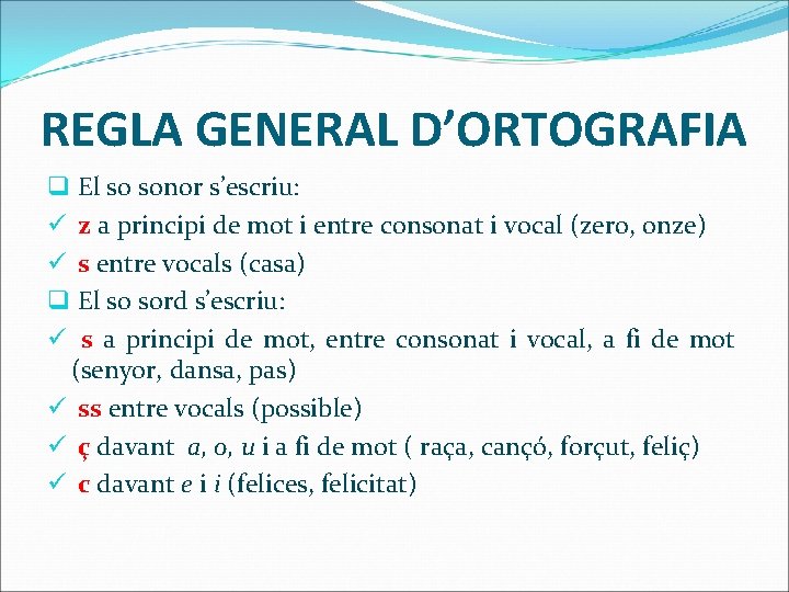 REGLA GENERAL D’ORTOGRAFIA q El so sonor s’escriu: ü z a principi de mot