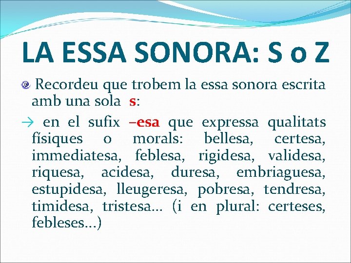 LA ESSA SONORA: S o Z Recordeu que trobem la essa sonora escrita amb
