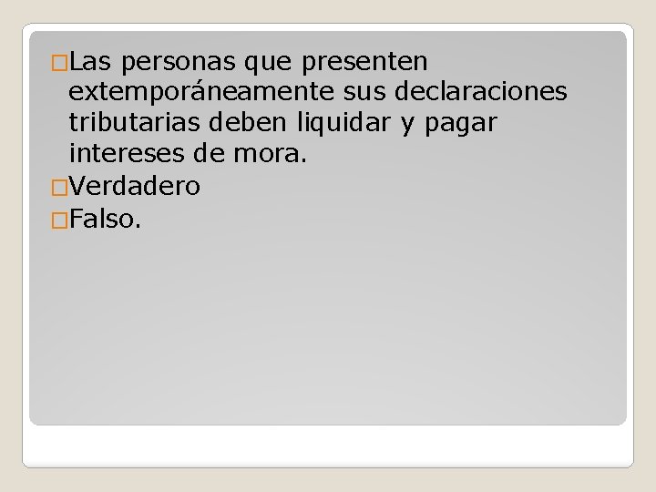 �Las personas que presenten extemporáneamente sus declaraciones tributarias deben liquidar y pagar intereses de