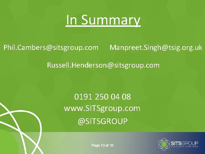 In Summary Phil. Cambers@sitsgroup. com Manpreet. Singh@tsig. org. uk Russell. Henderson@sitsgroup. com 0191 250
