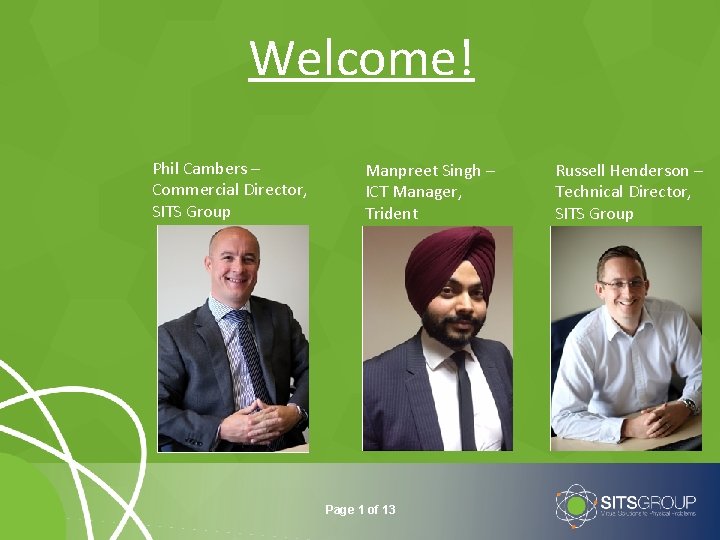 Welcome! Phil Cambers – Commercial Director, SITS Group Manpreet Singh – ICT Manager, Trident