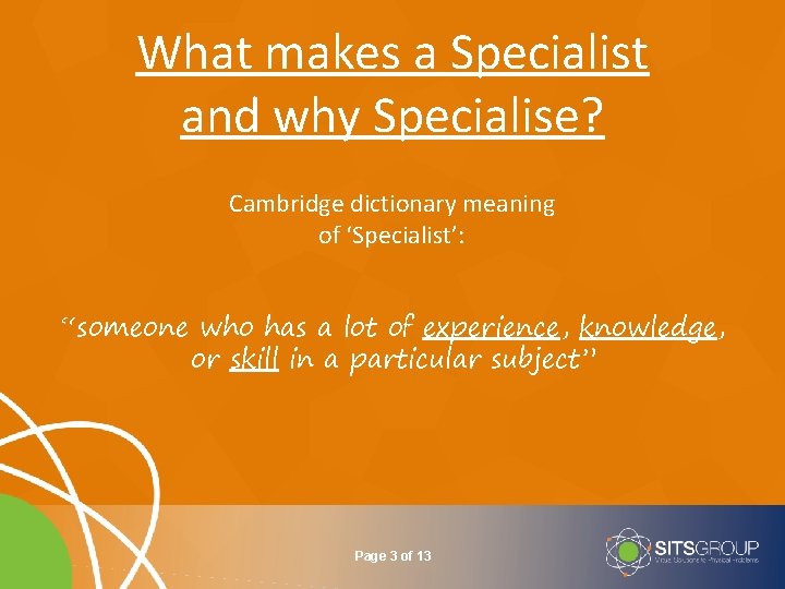 What makes a Specialist and why Specialise? Cambridge dictionary meaning of ‘Specialist’: “someone who