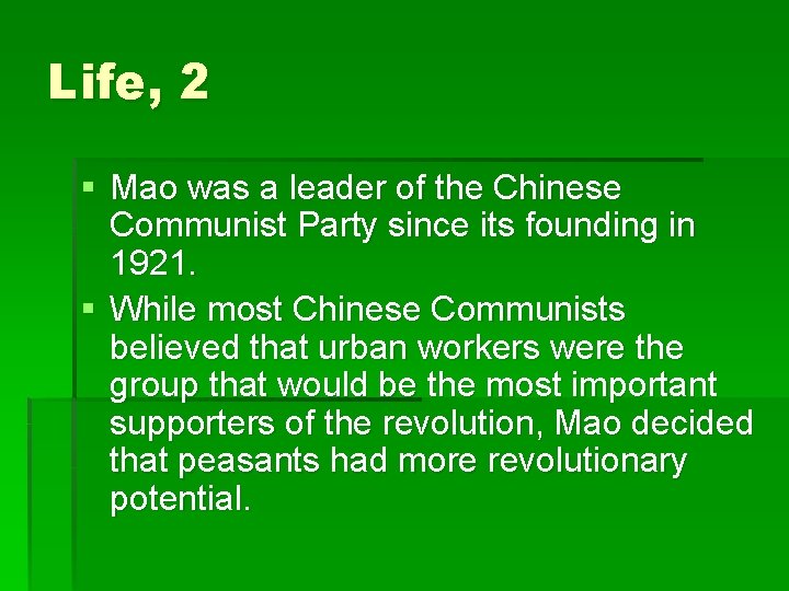 Life, 2 § Mao was a leader of the Chinese Communist Party since its