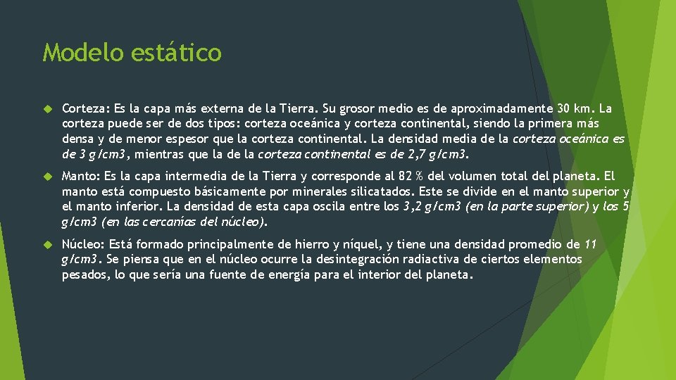 Modelo estático Corteza: Es la capa más externa de la Tierra. Su grosor medio Modelo estático Corteza: Es la capa más externa de la Tierra. Su grosor medio