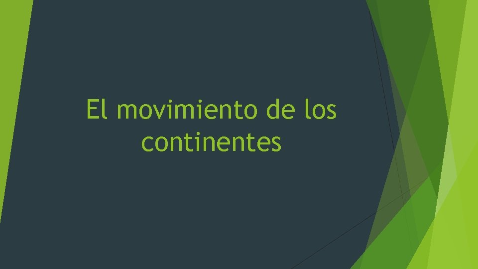 El movimiento de los continentes El movimiento de los continentes