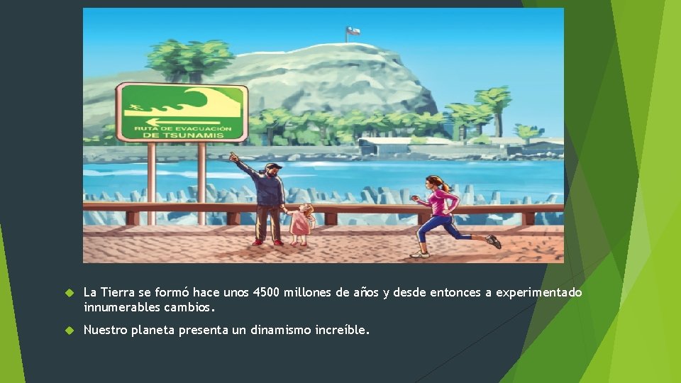 La Tierra se formó hace unos 4500 millones de años y desde entonces La Tierra se formó hace unos 4500 millones de años y desde entonces