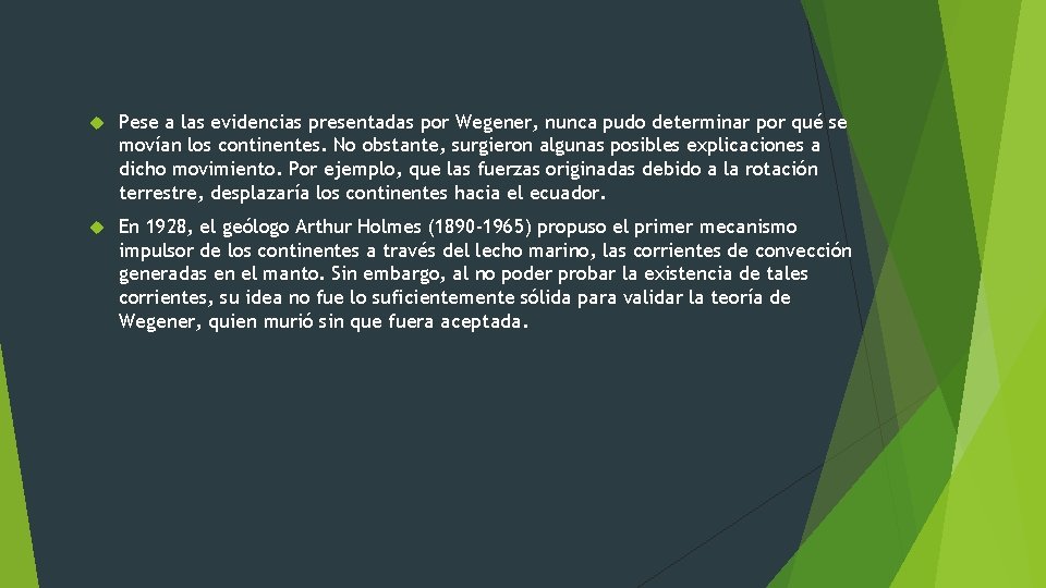 Pese a las evidencias presentadas por Wegener, nunca pudo determinar por qué se Pese a las evidencias presentadas por Wegener, nunca pudo determinar por qué se