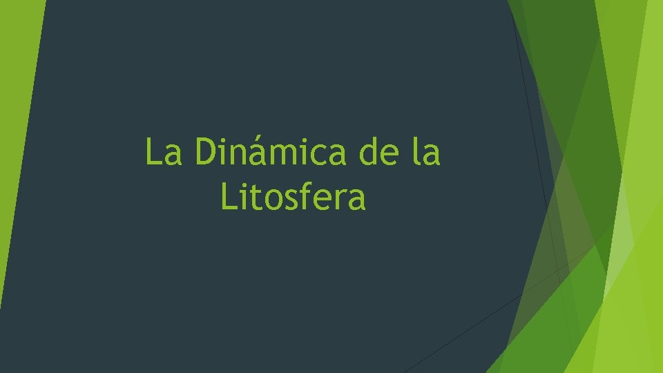 La Dinámica de la Litosfera La Dinámica de la Litosfera