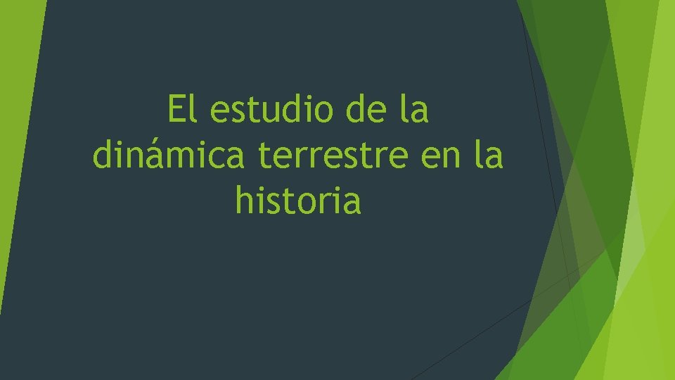 El estudio de la dinámica terrestre en la historia El estudio de la dinámica terrestre en la historia