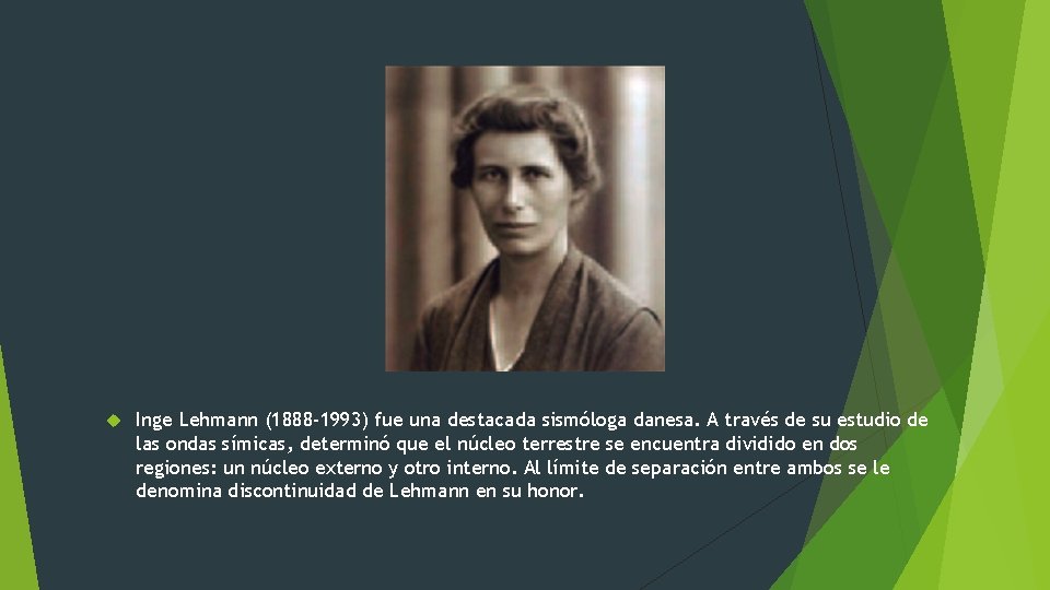 Inge Lehmann (1888 -1993) fue una destacada sismóloga danesa. A través de su Inge Lehmann (1888 -1993) fue una destacada sismóloga danesa. A través de su