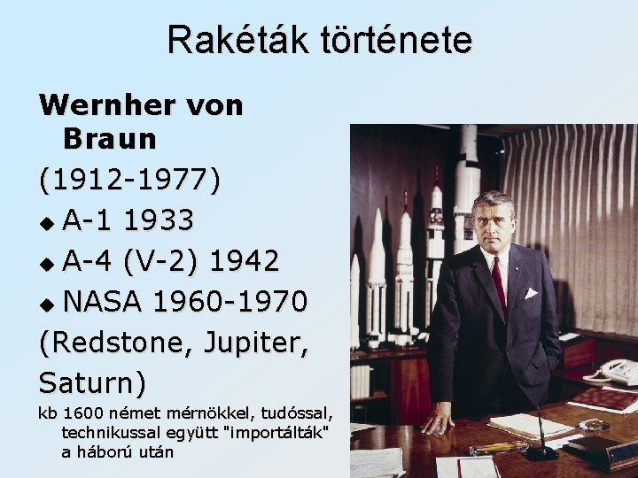 Rakéták története Wernher von Braun (1912 -1977) u A-1 1933 u A-4 (V-2) 1942