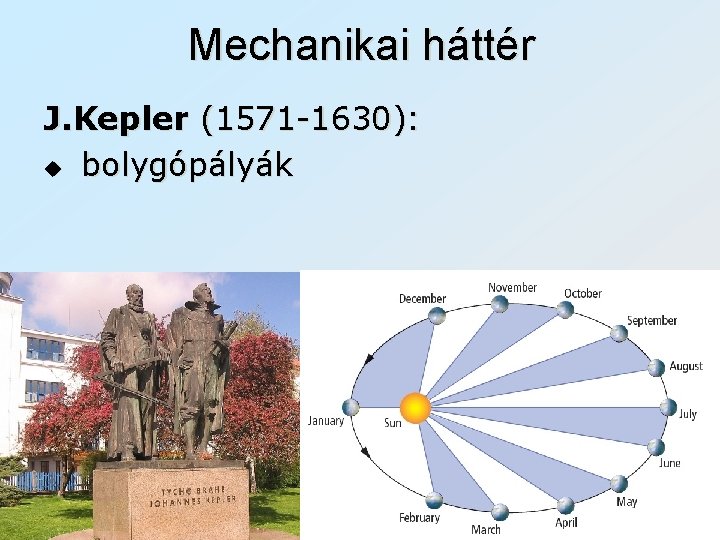 Mechanikai háttér J. Kepler (1571 -1630): u bolygópályák 